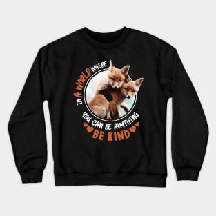 In The World Where You Can Be Anything Be Kind - Cute Fox Crewneck Sweatshirt